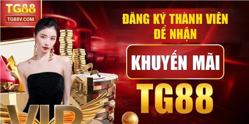 Đăng ký thành viên để nhận khuyến mãi TG88. 