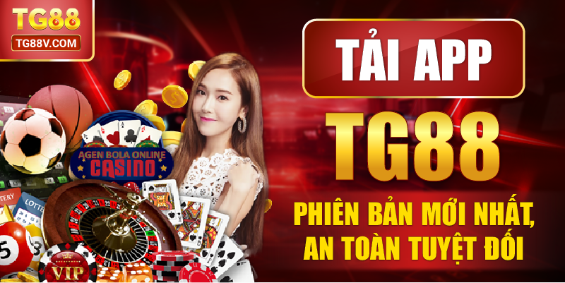 Tải app TG88 phiên bản mới nhất, an toàn tuyệt đối.